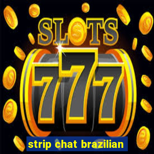 strip chat brazilian